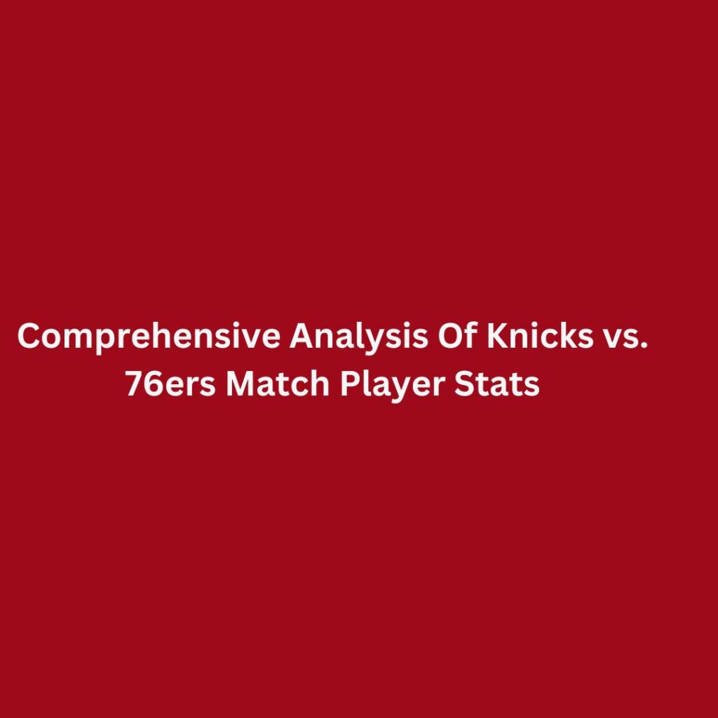 Knicks vs. 76ers Match